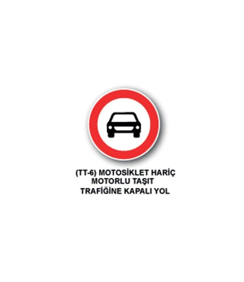 Motosiklet Hariç Motorlu Taşıt Trafiğine Kapalı TT-6