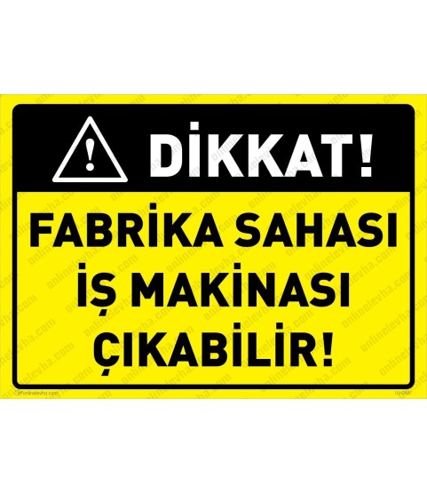 Dikkat Fabrika Sahası İş Makinası Çıkabilir Levhası GUR-1017